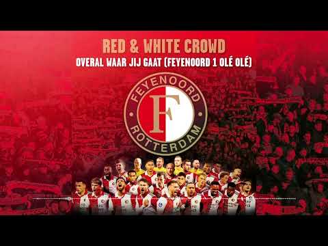 Red & White Crowd - Overal Waar Jij Gaat (Feyenoord 1 Olé Olé)